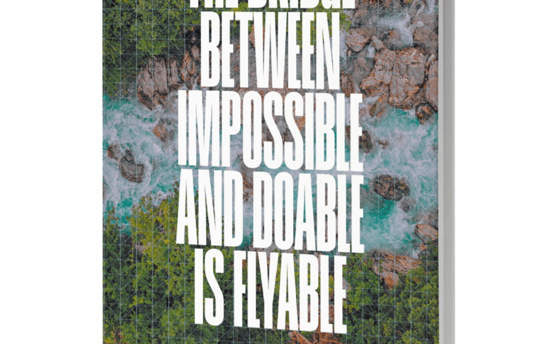 The Bridge Between Impossible & Doable is Flyable